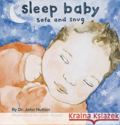 Sleep Baby, Safe and Snug John Hutton Leah Busch 9781936669165 Blue Manatee Press - książka