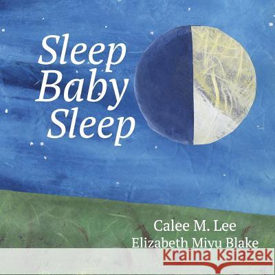 Sleep, Baby, Sleep Calee M. Lee Elizabeth Miyu Blake 9781532400018 Xist Publishing - książka
