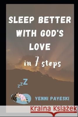 Sleep better with God's love: in 7 steps Tere de Vedia Yenni Payeski  9798377528524 Independently Published - książka