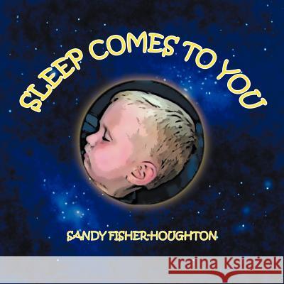 Sleep Comes to You Sandy Fisher-Houghton 9781467042673 Authorhouse - książka