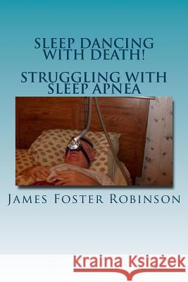 Sleep Dancing With Death! - Struggling With Sleep Apnea Robinson, James Foster 9781481952323 Createspace - książka