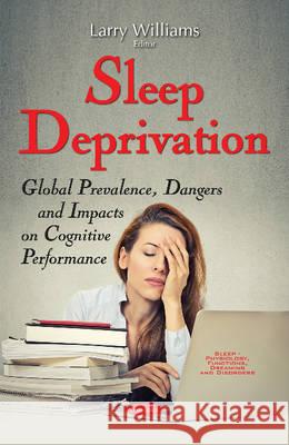 Sleep Deprivation: Global Prevalence, Dangers & Impacts on Cognitive Performance Larry Williams 9781536107616 Nova Science Publishers Inc - książka