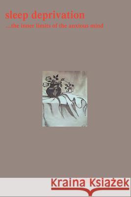 Sleep Deprivation: ...the Inner Limits of the Anxious Mind Keane, Daniel 9780595271740 Writers Club Press - książka