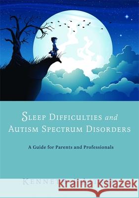 Sleep Difficulties and Autism Spectrum Disorders: A Guide for Parents and Professionals Aitken, Kenneth 9781849052597  - książka