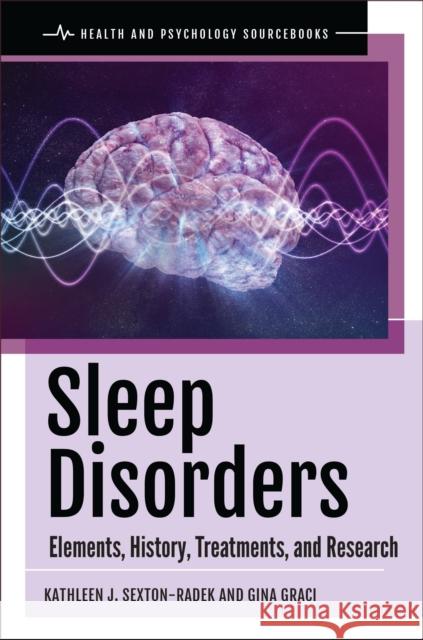 Sleep Disorders: Elements, History, Treatments, and Research Kathleen J. Sexton-Radek Gina Graci 9781440864452 Praeger - książka