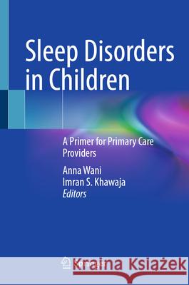 Sleep Disorders in Children: A Primer for Primary Care Providers Anna Wani Imran S. Khawaja 9783031921650 Springer - książka