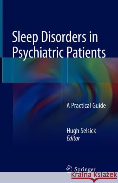 Sleep Disorders in Psychiatric Patients: A Practical Guide Selsick, Hugh 9783642548352 Springer - książka