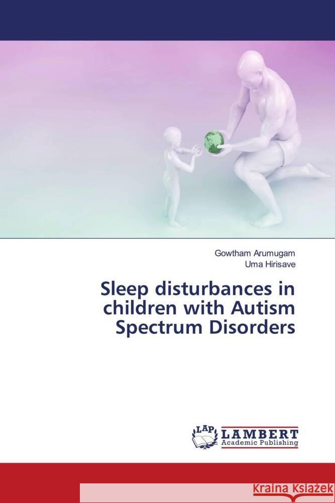 Sleep disturbances in children with Autism Spectrum Disorders Arumugam, Gowtham, Hirisave, Uma 9786204209043 LAP Lambert Academic Publishing - książka