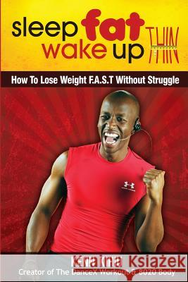 Sleep Fat Wake Up Thin: How To Lose Weight FAST Without Struggle Kihiu, Kenn 9781481948067 Createspace - książka