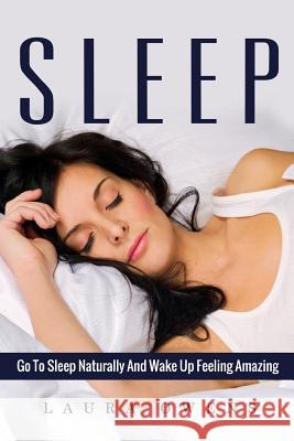 Sleep: Go to Sleep Naturally and Wake Up Feeling Amazing Laura Owens 9781535588157 Createspace Independent Publishing Platform - książka