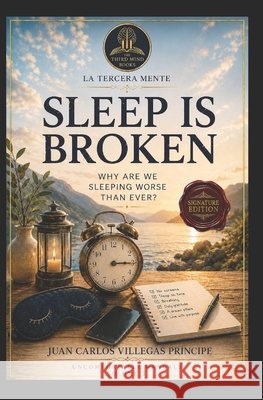 Sleep Is Broken Signature Edition: Why Are We Sleeping Worse Than Ever? Villegas Príncipe, Juan Carlos 9798189648915 Independently Published - książka