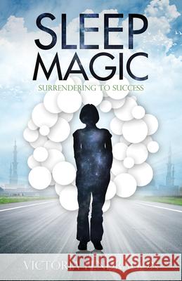 Sleep Magic: Surrendering to Success Victoria Pendragon 9781886940277 Ozark Mountain Publishing - książka