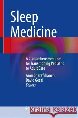 Sleep Medicine: A Comprehensive Guide for Transitioning Pediatric to Adult Care Amir Sharafkhaneh David Gozal  9783031300097 Springer International Publishing AG - książka