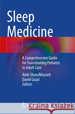 Sleep Medicine: A Comprehensive Guide for Transitioning Pediatric to Adult Care Amir Sharafkhaneh David Gozal 9783031300127 Springer - książka