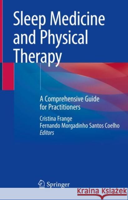 Sleep Medicine and Physical Therapy: A Comprehensive Guide for Practitioners Cristina Frange Fernando Morgadinho Santos Coelho 9783030850739 Springer - książka