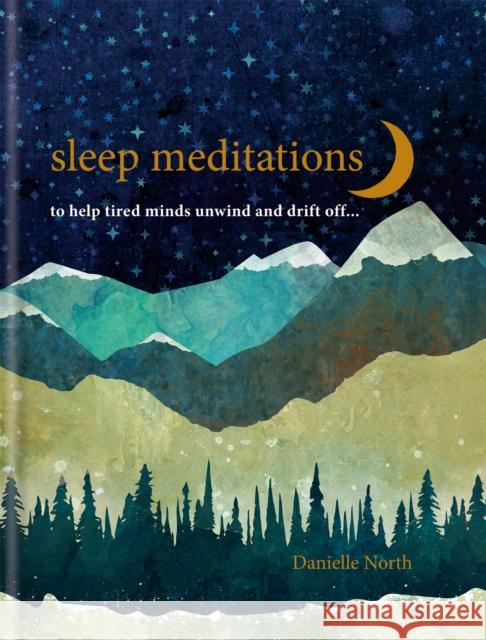 Sleep Meditations: to help tired minds unwind and drift off… Danielle North 9781783253579 Octopus Publishing Group - książka