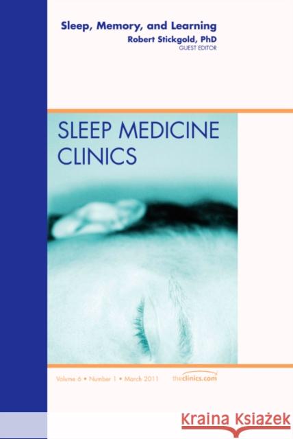 Sleep, Memory and Learning, an Issue of Sleep Medicine Clinics: Volume 6-1 Stickgold, Robert 9781455705047 W.B. Saunders Company - książka