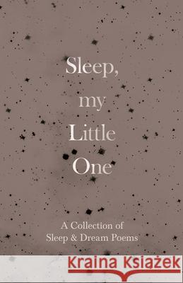 Sleep, My Little One - A Collection of Sleep & Dream Poems Various 9781528719803 Ragged Hand - książka