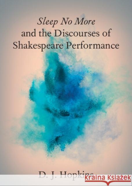 Sleep No More and the Discourses of Shakespeare Performance D. J. Hopkins 9781009436892 Cambridge University Press - książka