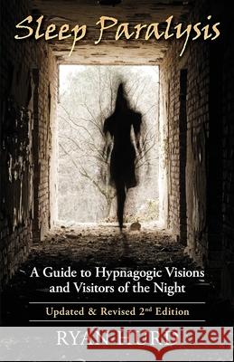 Sleep Paralysis: A Guide to Hypnagogic Visions and Visitors of the Night Ryan Hurd 9780984223985 Enlightened Hyena Press - książka