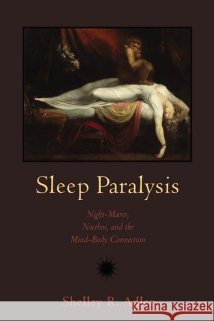 Sleep Paralysis: Night-Mares, Nocebos, and the Mind-Body Connection Adler, Shelley R. 9780813548869 Rutgers University Press - książka