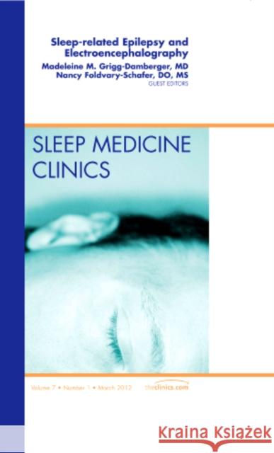 Sleep-Related Epilepsy and Electroencephalography, an Issue of Sleep Medicine Clinics: Volume 7-1 Grigg-Damberger, Madelieine 9781455739332 W.B. Saunders Company - książka