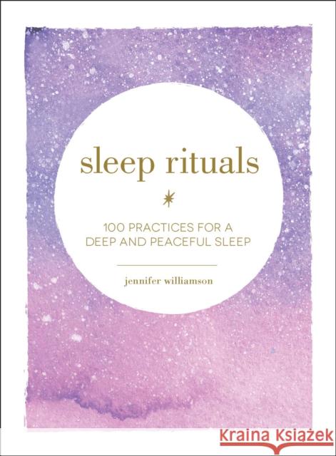 Sleep Rituals: 100 Practices for a Deep and Peaceful Sleep Jennifer Williamson 9781507209523 Adams Media Corporation - książka