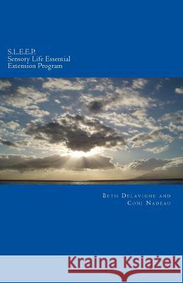 S.L.E.E.P. Sensory Life Essential Extension Program Beth Delavigne Coni Nadeau 9781533627599 Createspace Independent Publishing Platform - książka