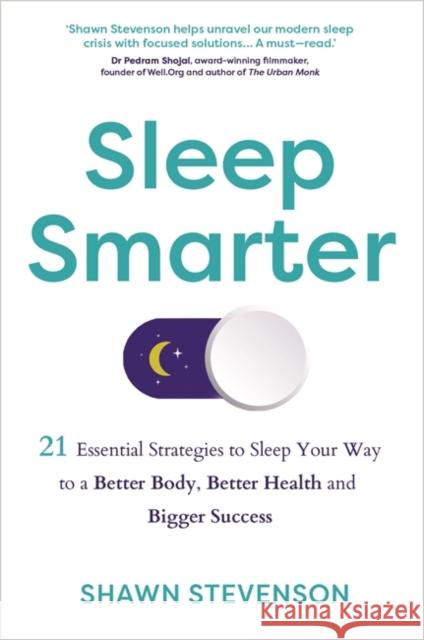 Sleep Smarter: 21 Essential Strategies to Sleep Your Way to a Better Body, Better Health and Bigger Success Shawn Stevenson 9781781808368 Hay House UK Ltd - książka