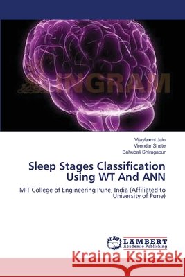 Sleep Stages Classification Using WT And ANN Vijaylaxmi Jain, Virendar Shete, Bahubali Shiragapur 9783659212871 LAP Lambert Academic Publishing - książka