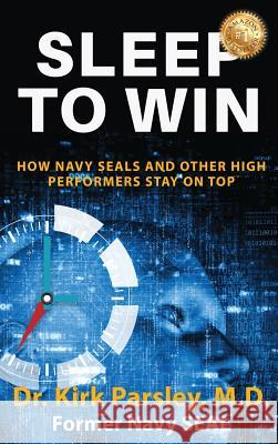 Sleep to Win: How Navy SEALs and Other High Performers Stay on Top Parsley, Kirk 9781643161341 Doc Parsley LLC - książka