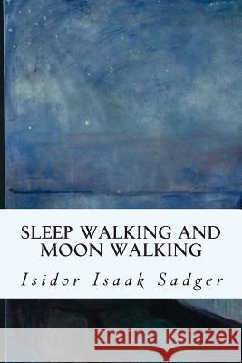Sleep Walking and Moon Walking Isidor Isaak Sadger 9781512107876 Createspace - książka