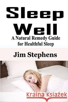 Sleep Well: A Natural Remedy Guide for Healthful Sleep Jim Stephens 9781648301476 Econo Publishing Company - książka