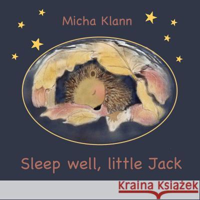 Sleep well, little Jack: A story about Jack the little hedgehog who didn't build a nest for the winter Shimell, Olga 9781537388731 Createspace Independent Publishing Platform - książka
