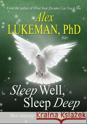 Sleep Well, Sleep Deep: How Sleeping Well Can Change Your Life Alex Lukema 9781449510299 Createspace - książka