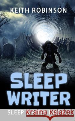 Sleep Writer (Book 1) Keith Robinson 9781519673060 Createspace Independent Publishing Platform - książka