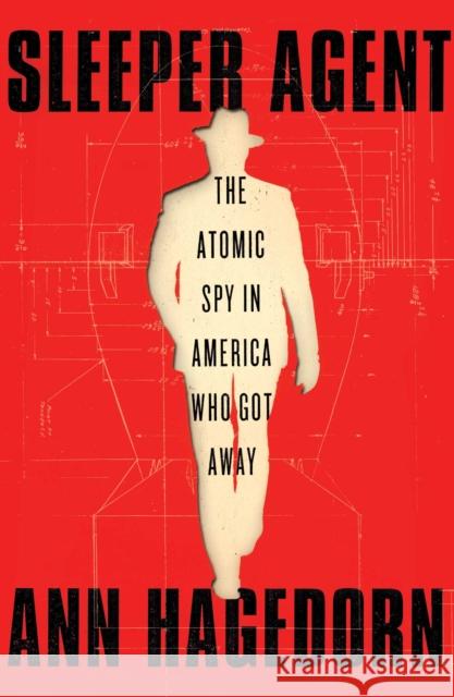 Sleeper Agent: The Atomic Spy in America Who Got Away Ann Hagedorn 9781501173943 Simon & Schuster - książka