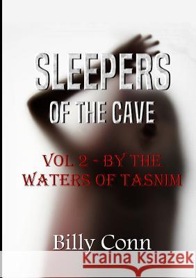 Sleepers of the Cave: Vol 2 - by the Waters of Tasnim Billy Conn 9781326582814 Lulu.com - książka