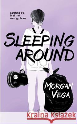 Sleeping Around: A Young Adult Coming of Age Vega, Morgan 9781737059509 Morgan Vega - książka