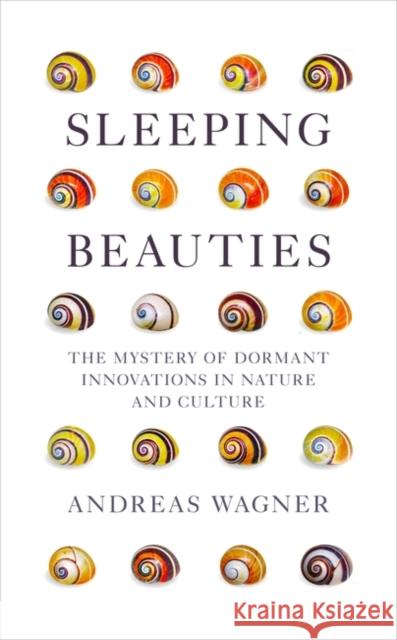 Sleeping Beauties: The Mystery of Dormant Innovations in Nature and Culture Andreas Wagner 9780861545278 Oneworld Publications - książka