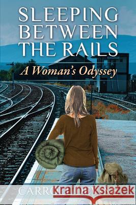 Sleeping Between the Rails: A Woman's Odyssey Carroll Devine 9780692576472 Rabbit Hole Press - książka
