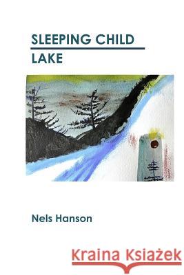 Sleeping Child Lake Nels Hanson Rees Nielsen Vicki Hanson 9781540681744 Createspace Independent Publishing Platform - książka