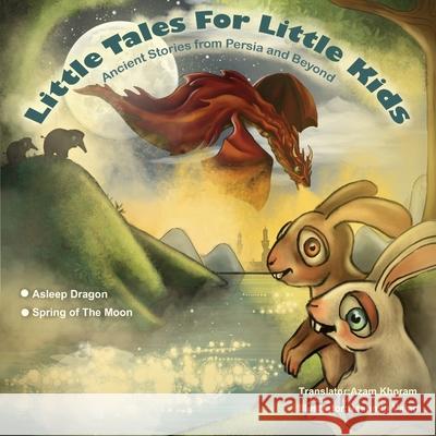 Sleeping Dragon and Spring of the Moon: Little Tales for Little Kids: Ancient Stories from Persia and Beyond. Khoram, Azam 9781925908824 Australian Self Publishing Group - książka
