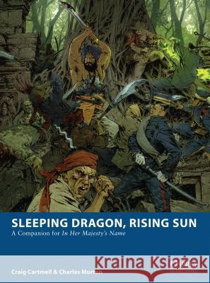 Sleeping Dragon, Rising Sun: A Companion for In Her Majesty’s Name Craig Cartmell, Charles Murton, Fabien Esnard-Lascombe 9781472806604 Bloomsbury Publishing PLC - książka