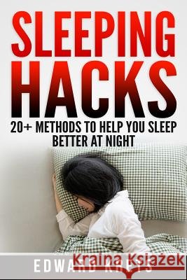 Sleeping Hacks: 20+ Methods to Help You Sleep Better at Night Edward Krets 9781096860037 Independently Published - książka