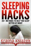 Sleeping Hacks: 20+ Methods to Help You Sleep Better at Night Edward Krets 9781096860037 Independently Published