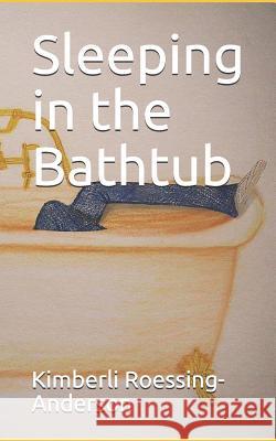 Sleeping in the Bathtub Katja Klingberg Kimberli Roessing-Anderson 9781730982699 Independently Published - książka