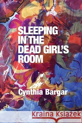 Sleeping in the Dead Girl's Room Cynthia Bargar Eileen Cleary Martha McCollough 9781737504337 Lily Poetry Review - książka