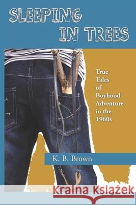 Sleeping in Trees: True Tales of Boyhood Adventure in the 1960s Keith Ballard Brown Marcia Brown 9781500787400 Createspace - książka