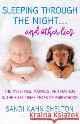 Sleeping Through the Night...And Other Lies Shelton, Sandi Kahn 9781544072852 Createspace Independent Publishing Platform - książka